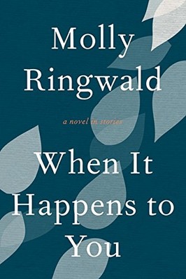 When It Happens to You: A Novel in Stories by Ringwald, Molly