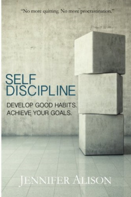 Self-Discipline : Develop Good Habits. Achieve Your Goa -  NEW Jennifer Alison 2