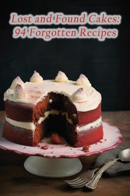 Lost and Found Cakes 94 Forgotten Recipes - Paperback NEW CRISPY CREPE. C 2023-1