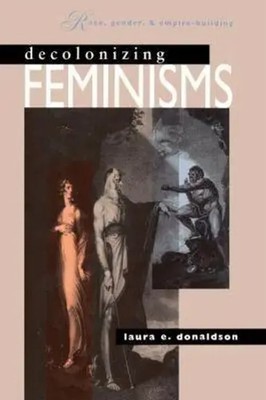 Decolonizing Feminisms Race, Gender, and Empire-building Laura E. Donaldson Buch