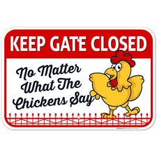 Keep Gate Closed No Matter What The Chickens Say, Chicken Coop Sign,