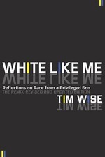 White Like Me : Reflections on Race from a Privileged Son by Tim Wise (2011,...