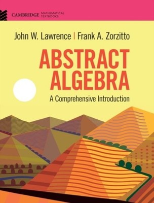 Abstract Algebra Comprehensive Introduction John W. Lawrence Fra  9781108836654