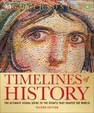 Timelines of History: The Ultimate Visual Guide to the Events That Shaped the Wo