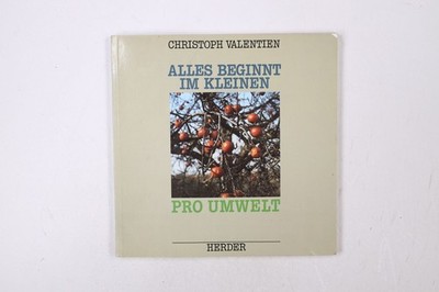41781 Christoph Valentien ALLES BEGINNT IM KLEINEN pro Umwelt ; e. Bilderbuch