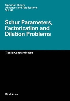 Schur Parameters, Factorization and Dilation Problems - 9783034899109