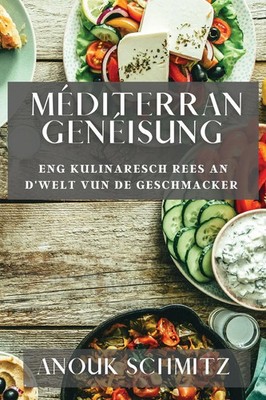 Méditerran Genéisung | Eng Kulinaresch Rees an d'Welt vun de Geschmacker | Buch