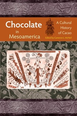 Chocolate in Mesoamerica   A Cultural History of Cacao Mcneil Paperback