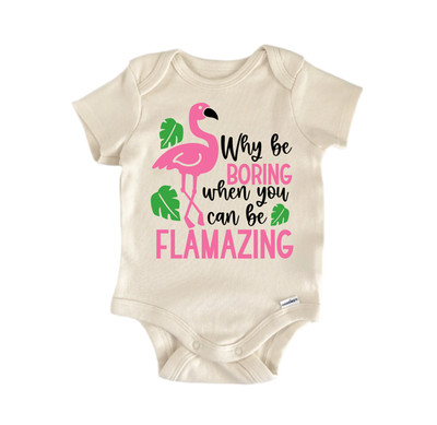 Why Be Boring Flamazing Newborn Baby Onesie  Bodysuit