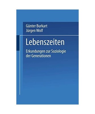 Lebenszeiten: Erkundungen zur Soziologie der Generationen: Erkundungen zur Sozio