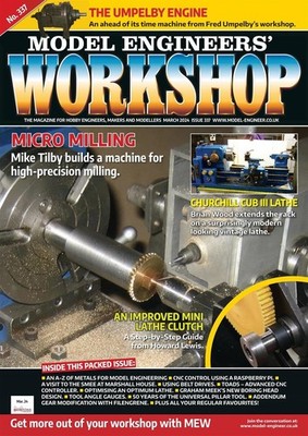 MODEL ENGINEERS' WORKSHOP MAGAZINE | #337 MAR 2024 | MICRO MILLING