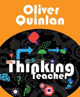 The Thinking Teacher By Oliver Quinlan