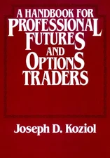 A Handbook for Professional Futures and Options Traders - Koziol, Joseph D.