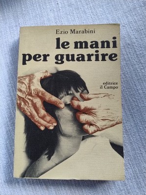 Le mani per guarire ezio marabini Editrice Il Campo 