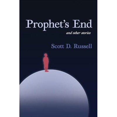 Prophet's End and Other Stories -  NEW Scott Russell 2025