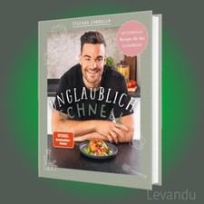 UNGLAUBLICH SCHNELL | STEFANO ZARRELLA | 60 schnelle Rezepte für den Feierabend