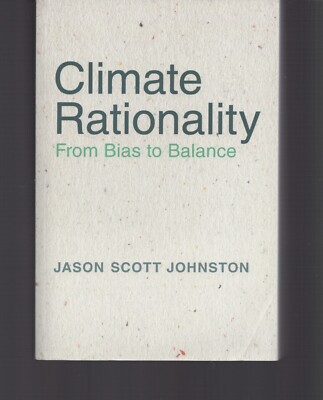 Climate Rationality : From Bias to Balance / Jason S. Johnston / Paperback 2021
