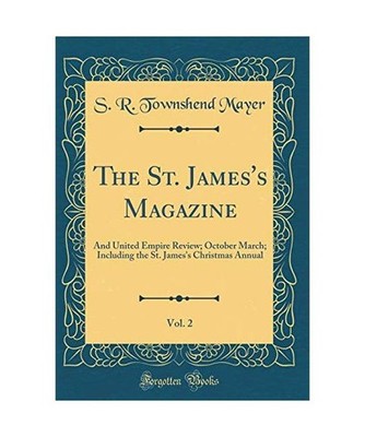 The St. James's Magazine, Vol. 2: And United Empire Review; October March; Inclu