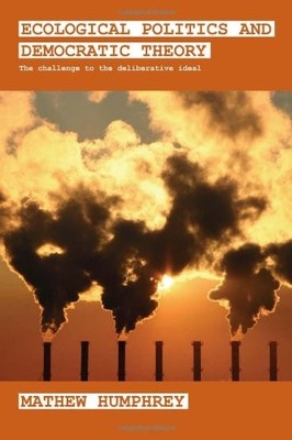 Ecological Politics and Democratic Theory: The Challenge to the 