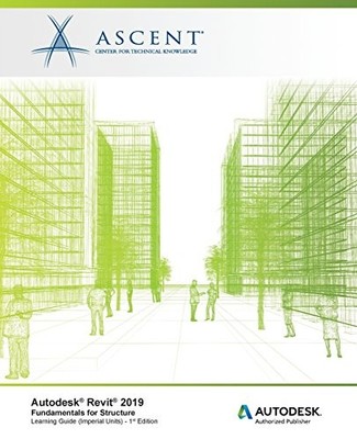 AUTODESK REVIT 2019: FUNDAMENTALS FOR STRUCTURE (IMPERIAL By Ascent - Center For