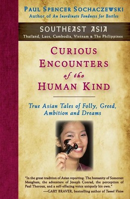 Curious Encounters of the Human Kind - Southeast Asia Paul Spencer Sochaczewski