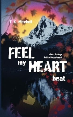 T K Mitchell Feel my heart beat (Tascabile)