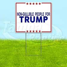 NON GULLIBLE FOR TRUMP 18x24 Yard Sign Plastic Corrugated WITH STAKE USA YS00188