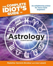 The Complete Idiot's Guide to Astrology, 4th Edition: An Enlightening Primer...