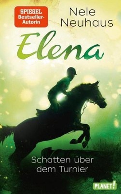Elena - Ein Leben für Pferde 3: Schatten über dem Turnier Nele Neuhaus