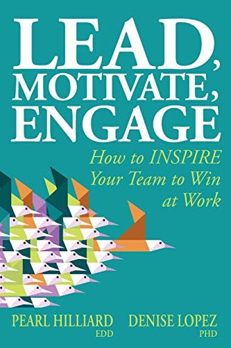 Lead, Motivate, Engage: How to INSPIRE Your Team to Win at... - Hilliard, Pearl