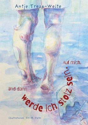 Und dann werde ich stolz sein. Auf mich. by Antje Tresp-Welte (German) Paperback