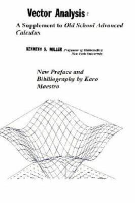 Vector Analysis: A Supplement to Old School Advanced Calculus by Miller, Kenn...