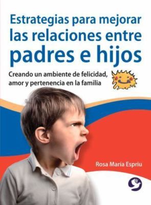 Estrategias para mejorar las relaciones entre padres e hijos: Creando un ambien
