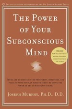 The Power of Your Subconscious Mind: There Are No Limits to the Prosperity,...