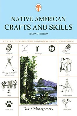 Native American Crafts and Skills: A Fully Illustrated Guide to