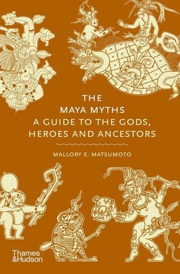 The Maya Myths Mallory Matsumoto
