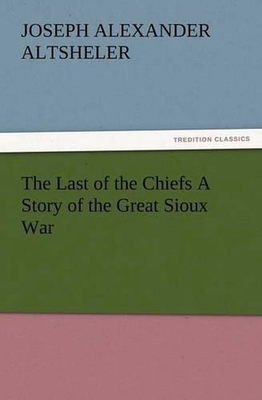 #ad The Last of the Chiefs a Story of the Great Sioux War by Joseph A. Altsheler En AU $58.36