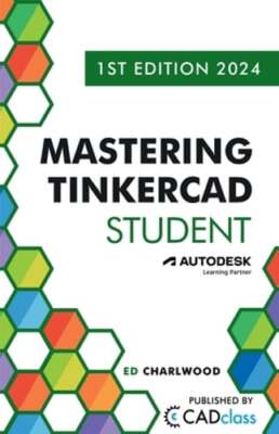 Mastering Tinkercad Student by Ed Charlwood: New