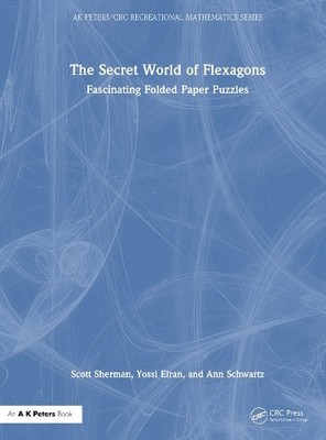 The Secret World of Flexagons by Scott Sherman, Yossi Elran, ... - 9781032560472