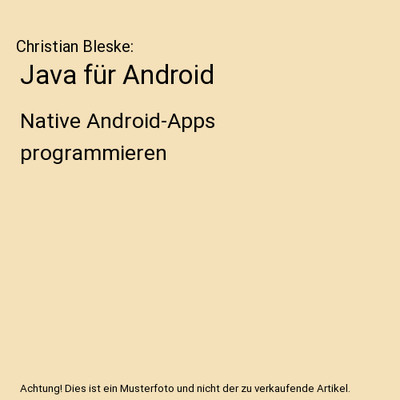 Java für Android: Native Android-Apps programmieren, Christian Bleske