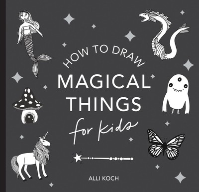 Magical Things: How to Draw Books for Kids with Unicorns, Dragons, Mermaids,...