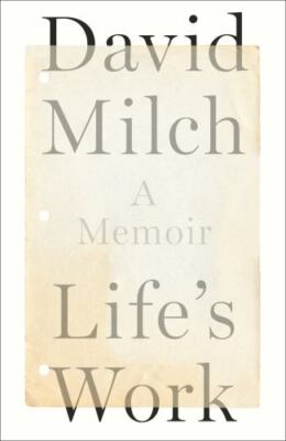 Life's Work: A Memoir by Milch, David