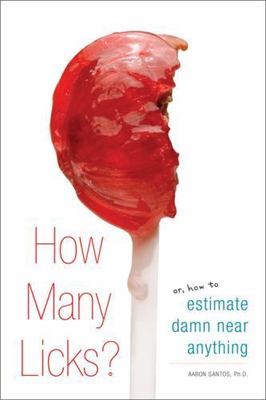 How Many Licks: Or, How to Estimate Damn Near Anything, Santos, Aaron, Good Book
