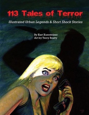 113 Tales of Terror: Illustrated Urban Legends & Short Shock Stories by Kurt Kue
