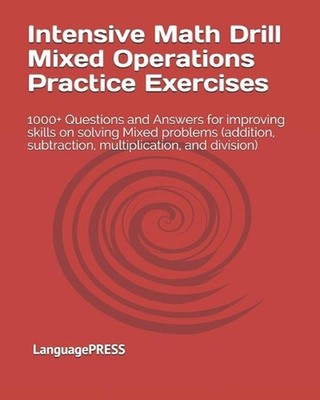 Intensive Math Drill Mixed Operations Practice Exercises: 1000+ Questions and An