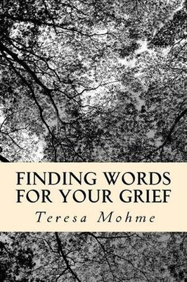 Finding Words for Your Grief: Weekly Topics Workbook by Teresa Mohme (English) P