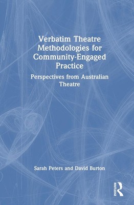 Verbatim Theatre Methodologies for Community Engaged Practice: Perspectives from