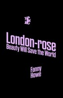 London-Rose - Beauty Will Save The World | Fanny Howe | Englisch | Taschenbuch