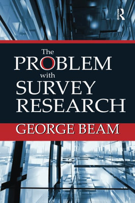 The Problem with Survey Research -  NEW George Beam 2017