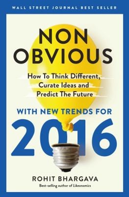 Non-Obvious 2016 Edition : How to Think Different, Curate Ideas a